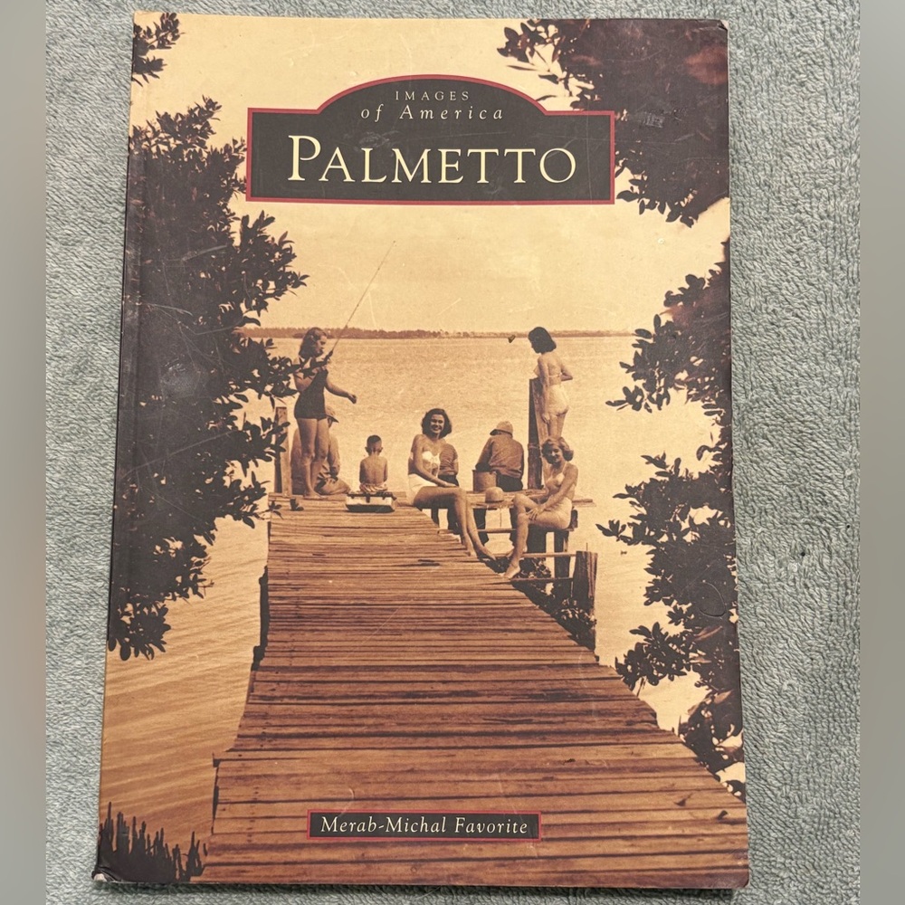 Images of America - Palmetto. Florida 2011 Trade Pbk. History with Photos.